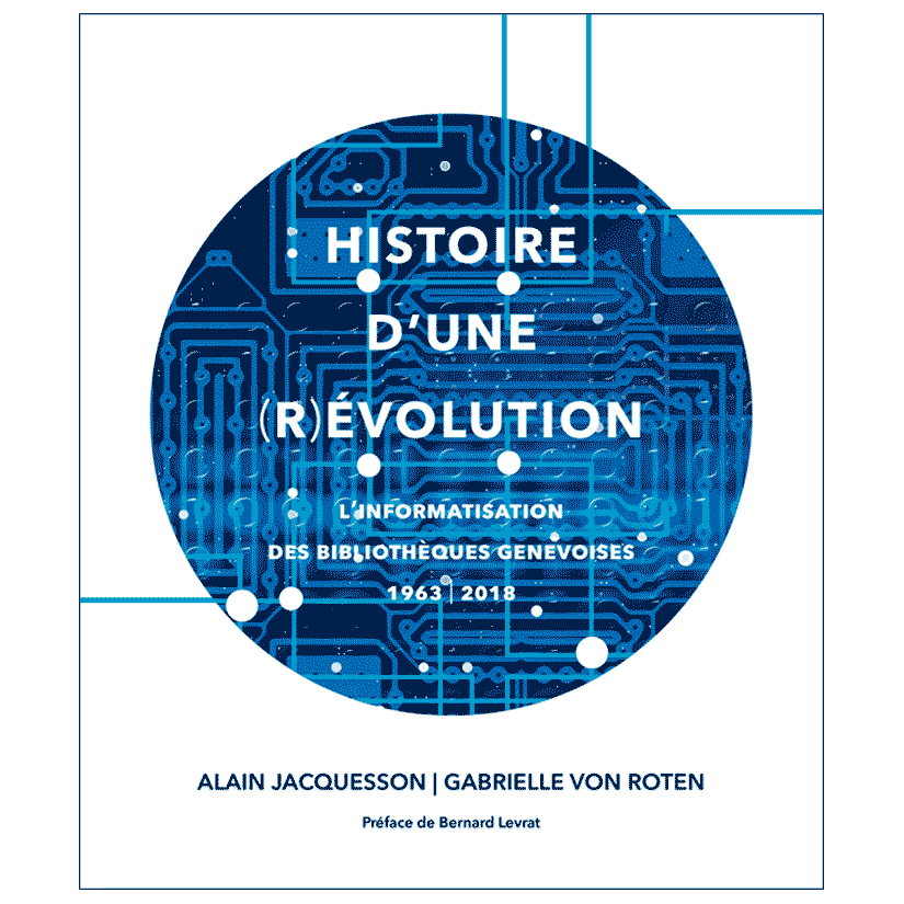 Alain Jacquesson > Histoire d’une (r)évolution : L’informatisation des bibliothèques genevoises 1963-2018