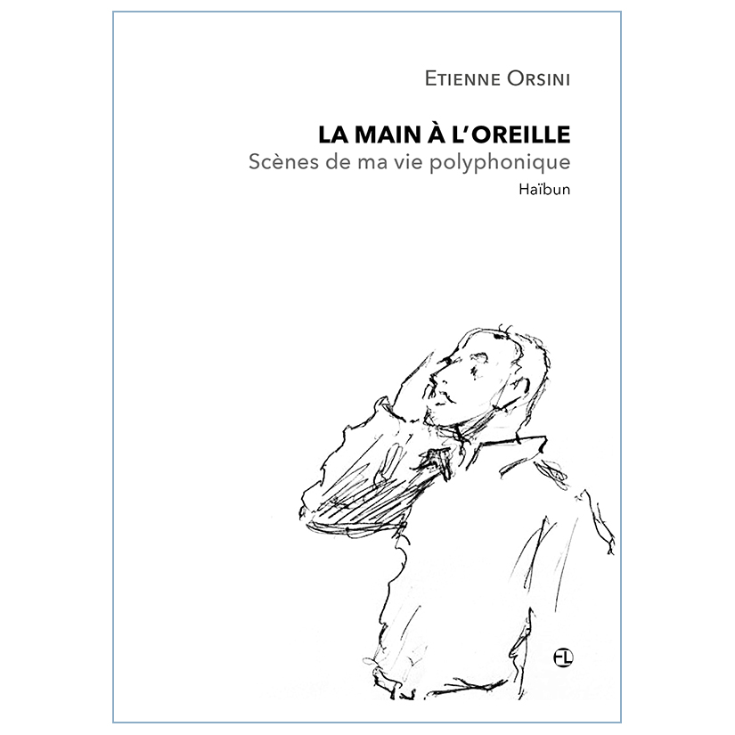Etienne Orsini > La main à l’oreille: scènes de ma vie polyphonique